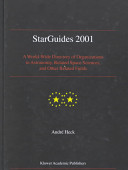 StarGuides 2001 : a world-wide directory of organizations in astronomy, related space sciences, and other related fields /