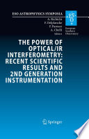 The power of optical/IR interferometry : recent scientfic results and 2nd generation instrumentation : proceedings of the ESO Workshop held in Garching, Germany, 4-8 April 2005 /