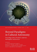 Beyond paradigms in cultural astronomy : proceedings of the 27th SEAC Conference held together with the EAA /