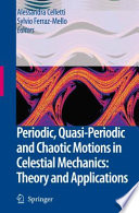 Periodic, quasi-periodic and chaotic motions in celestial mechanics : theory and applications : selected papers from the Fourth Meeting on Celestial Mechanics, CELMEC IV, San Martino al Cimino, Italy, 11-16 September 2005 /