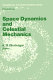 Space dynamics and celestial mechanics : proceedings of the international workshop, Delhi, India, 14-16 November, 1985 /