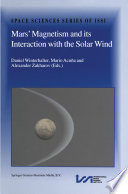 Mars' magnetism, and its interaction with the solar wind : an integration of Mars Global Surveyor and Phobos Mission /
