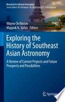 Exploring the History of Southeast Asian Astronomy : A Review of Current Projects and Future Prospects and Possibilities    /