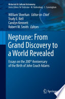 Neptune: From Grand Discovery to a World Revealed : Essays on the 200th Anniversary of the Birth of John Couch Adams /