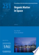 Organic matter in space : proceedings of the 251st symposium of the International Astronomical Union held in Hong Kong, China, February 18-22, 2008 /