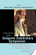 Proceedings of the Dalgarno Celebratory Symposium : contributions to atomic, molecular, and optical physics, astrophysics, and atmospheric physics : Cambridge, Massachusetts, 10-12 September 2008 /