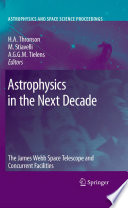 Astrophysics in the next decade : the James Webb Space Telescope and concurrent facilities /