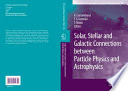 Solar, stellar and galactic connections between particle physics and astrophysics /
