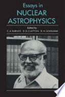Essays in nuclear astrophysics : presented to William A. Fowler, on the occasion of his seventieth birthday /