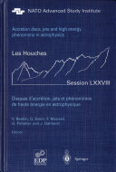 Accretion discs, jets, and high energy phenomena in astrophysics = Disques d'accrétion, jets et phénomènes de haute énergie en astrophysique : Ecole d'été de physique des Houches, Session LXXVIII, 29 July-23 August 2002 : Nato Advanced Study Institute, Euro Summer School, Ecole thématique du CNRS /