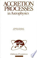 Accretion processes in astrophysics : proceedings of the twenty- first Rencontre de Moriond, Astrophysics Meeting, Les Arcs, Savoie, France, March 9-16, 1986 /