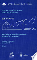 Astronomie spatiale infrarouge, aujourd'hui et demain = : Infrared space astronomy, today and tomorrow : Ecole de Physique des Houches - UJF & INPG - Grenoble, Les Houches, Session LXX,3-28 August 1998 /
