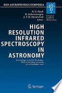 High resolution infrared spectroscopy in astronomy : proceedings of an ESO workshop held at Garching, Germany, 18-21 November 2003 /