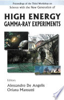 Proceedings of the Third Workshop on Science with the New Generation of High Energy Gamma-ray Experiments : Cividale del Friuli, Italy, 30 May-1 June 2005 /