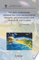 The new astronomy : opening the electromagnetic window and expanding our view of planet earth : a meeting to honor Woody Sullivan on his 60th birthday /