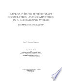 Approaches to future space cooperation and competition in a globalizing world : summary of a workshop /