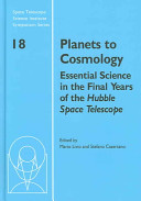 Planets to cosmology : essential science in the final years of the Hubble Space Telescope : proceedings of the Space Telescope Science Institute Symposium, held in Baltimore, Maryland, May 3-6, 2004 /