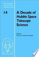 A decade of Hubble Space Telescope science : proceedings of the Space Telescope Science Institute Symposium, held in Baltimore, Maryland, April 11-14, 2000 /
