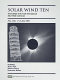 Solar wind ten : proceedings of the tenth International Solar Wind Conference, Pisa, Italy, 17-21 June 2002 /