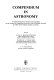Compendium in astronomy : a volume dedicated to Professor John Xanthakis on the occasion of completing twenty-five years of scientific activities as Fellow of the National Academy of Athens /