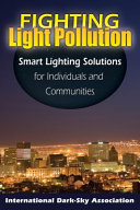 Fighting light pollution : smart lighting solutions for individuals and communities /