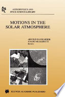 Motions in the solar atmosphere : proceedings of the summerschool and workshop held at the Solar Observatory Kanzelhöhe Kärnten, Austria, September 1-12, 1997 /
