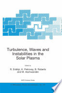 Turbulence, waves and instabilities in the solar plasma : Proceedings of the NATO Advanced Research Workshop on Turbulence, Waves, and Instabilities in the Solar Plasma Lillafured, Hungary 16-20 September 2002 /