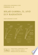 Solar gamma-, X-, and EUV radiation : [proceedings of a symposium] held in Buenos Aires, Argentina, 11-14 June 1974, organized by the IAU in cooperation with COSPAR /