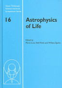 Astrophysics of life : proceedings of the Space Telescope Science Institute Symposium held in Baltimore, Maryland, May 6-9, 2002 /