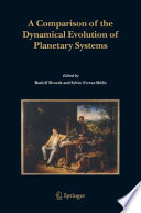 A comparison of the dynamical evolution of planetary systems : proceedings of the Sixth Alexander von Humboldt Colloquium on Celestial Mechanics : Bad Hofgastein (Austria), 21-27 March 2004 /