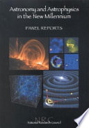 Astronomy and astrophysics in the new millennium : panel reports /