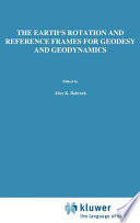 The earth's rotation and reference frames for geodesy and geodynamics : proceedings of the 128th Symposium of the International Astronomical Union, held in Coolfont, West Virginia, U.S.A., 20-24 October 1986 /