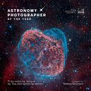 Astronomy photographer of the year : prize-winning images by top astrophotographers /