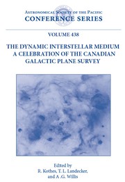 The dynamic interstellar medium : a celebration of the Canadian galactic plane survey : proceedings of a conference held at the Naramata Centre, Naramata, British Columbia, Canada, 6-10 June 2010 /