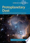 Protoplanetary dust : astrochemical and cosmochemical perspectives /