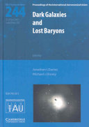 Dark galaxies and lost baryons : proceedings of the 244th symposium of the International Astronomical Union held in Cardiff, Wales, United Kingdom, June 25-29, 2007 /