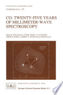 CO : twenty-five years of millimeter-wave spectroscopy : proceedings of the 170th symposium of the International Astronomical Union, held in Tucson, Arizona, May 29 - June 5, 1995 /
