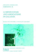 Luminous stars and associations in galaxies : proceedings of the 116th Symposium of the International Astronomical Union, held at Porto heli, Greece, May 26-31, 1985 /
