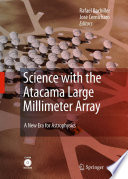 Astrophysics and space science : science with the Atacama Large Millimeter Array, a new era for astophysics  : proceedings of a conference held in Madrid (Spain), 13-17 November 2006  /
