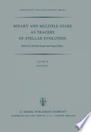 Binary and multiple stars as tracers of stellar evolution : proceedings of the 69th Colloquium of the International Astronomical Union, held in Bamberg, F.R.G., August 31-September 3, 1981 /