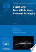 A giant step : from milli- to micro- arcsecond astrometry, proceedings of the 248th symposium of the International Astronomical Union held in Shanghai, China, October 15-19, 2007 / edited by Wenjing Jin, Imants Platais, and Michael A.C. Perryman.