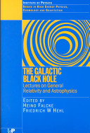 The galactic black hole : lectures on general relativity and astrophysics /