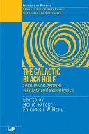 The galactic black hole : lectures on general relativity and astrophysics /