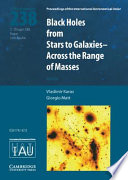 Black holes from stars to galaxies across the range of masses : proceedings of the 238th symposium of the International Astronomical Union held in Prague, Czech Republic August 21-25, 2006 /