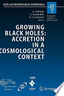 Growing black holes : accretion in a cosmological context : proceedings of the MPA/ESO/MPE/USM Joint Astronomy Conference held in Garching, Germany, 21-25 June 2004 /