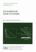 Dynamics of star clusters : proceedings of the 113th Symposium of the International Astronomical Union, held in Princeton, New Jersey, U.S.A., 29 May-1 June, 1984 /