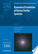 Dynamical evolution of dense stellar systems : proceedings of the 246th Symposium of the International Astronomical Union held in Capri, Italy September 5-9, 2007 /