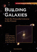 Building galaxies : from the primordial universe to the present : proceedings of the XIXth [as printed] Rencontres de Moriond, Les Arcs, France, 13-20 March, 1999 /