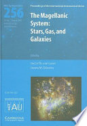The Magellanic system : stars, gas, and galaxies : proceedings of the 256th Symposium of the International Astronomical Union, held at Keele University, United Kingdom, July 28-August 1, 2008 /