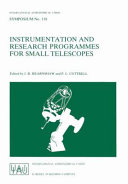 Instrumentation and research programmes for small telescopes : proceedings of the 118th Symposium of the International Astronomical Union, held in Christchurch, New Zealand, 2-6 December, 1985 /cedited [as printed] by J.B. Hearnshaw and P.L. Cottrell.